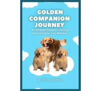 Golden Companion Journey: A Complete Guide to Training and Caring for Your Retriever