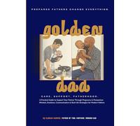 Golden Dad: The Complete Pregnancy & Postpartum Support Guide for Fathers: A Supportive Guide for Fathers to Navigate Pregnancy, Postpartum Recovery & ... Weeks with Confidence (GOLDEN DAD VOLUME)