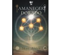 Golden Dawn / Amanecer Dorado: The Alchemist's Guide to Inner Wisdom and Ritual Magic / La Guía del Alquimista para la Sabiduría Interior y la Magia Ritual