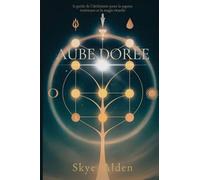 Golden Dawn / Aube Dorée: The Alchemist's Guide to Inner Wisdom and Ritual Magic / Le Guide de l'Alchimiste pour la Sagesse Intérieure et la Magie Rituelle