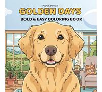 Golden Days: A Bold and Easy Golden Retriever Coloring Book for Adults and Teens: Big and Simple Dog Moments for Stress Relief and Relaxation (Golden Retriever Relaxation Series)