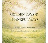 Golden Days and Thankful Ways: A Children's Poetry Journey Rediscovering Classic Poems by Robert Frost