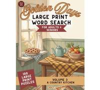 Golden Days Large Print Word Search: 100 Cozy Kitchen Puzzles for Adults & Seniors - Volume 3: A Country Kitchen