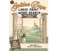 Golden Days Large Print Word Search: 100 Uplifting Faith Puzzles for Adults & Seniors - Volume 4: Faith & Blessings