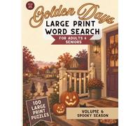 Golden Days Large Print Word Search: Volume 6: Spooky Season - 100 Big, Fun Puzzles for Adults & Seniors | Halloween Themes in Easy-to-Read Extra-Large Print