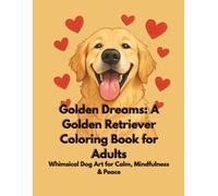 Golden Dreams: A Golden Retriever Coloring Book for Adults: Whimsical Dog Art for Calm, Mindfulness & Peace