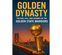 Golden Dynasty: The Rise, Fall, and Triumph of the Golden State Warriors (NEW HORIZONS SPORTS)