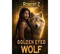 Golden Eyed Wolf: Mortal Immortals