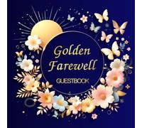 Golden Farewell Guestbook: A Retirement Memory Journal with Quotes & Messages Capture heartfelt words, warm wishes, and lasting memories from your farewell celebration