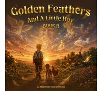 Golden Feathers And A Little Boy: Book 2