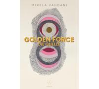 Golden Force: Die Quelle (Golden Force Trilogie)