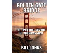 Golden Gate Bridge: The Span That Remade the American West (The Great Crossings)