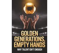 Golden Generations, Empty Hands: Why Talent Isn’t Enough