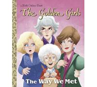 GOLDEN GIRLS WAY WE MET LITTLE GOLDEN BOOK: The Way We Met (Little Golden Books)