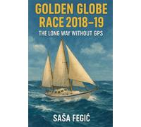 Golden Globe Race 2018-19: The Long Way Without GPS
