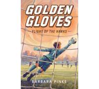 Golden Gloves: Flight of the Hawks: An Underdog Soccer Story for Kids Ages 8-12. A goalkeeper's journey from hothead to hero