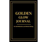 Golden Glow: A Guided Journal for Self-Reflection and Mindful Writing