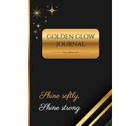 Golden Glow Journal - Shine softly, shine strong: Wide Ruled Notebook for Notes and Journaling