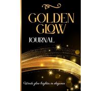 Golden Glow Journal - Words glow brighter in elegance: Wide Ruled Notebook for Notes and Journaling.