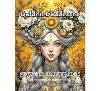 Golden Goddesses: A DreamworldColoring Collection of 71 Enchanted Portraits Celebrating Light, Beauty & Divine Femininity
