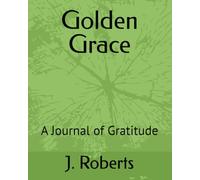 Golden Grace: A Journal of Gratitude