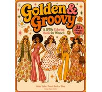 Golden & Groovy: A 1970s Coloring Book for Women: Bold & Easy Retro Fashion, Disco Dreams & Flower Power Fun