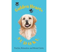 Golden Hearts Sudoku Puzzle Book: Sudoku for Dog Lovers| Find Joy, Relaxation and Mental Clarity | 6x9 Inches, 110 Pages | 50+ Puzzles | Solutions Included