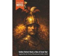 Golden Helmet Meets a Man of Great Hair: An Artsy Notebook for Imaginative Thinkers - Inspired by the Circle of Rembrandt (1606-1669), Who Felt Even Golden Helmets Can’t Fix a Bad Hair Day