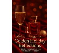 Golden Holiday Reflections: A Gratitude Journal for the Season of Glow