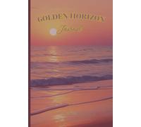 GOLDEN HORIZON JOURNAL LOVELY SUNSET BEACH COVER GOOD VIBES JOURNAL For Your Ideas and Dreams To Succeed In Life So Get Organised and Make Dreams Come True: For Teens, Adults and Seniors