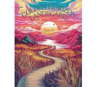 Golden Horizon Landscapes: Tranquil Coloring Book for Adults & Teens - Serene Sunset Views, Rolling Hills, Majestic Mountains, Peaceful Fields & Nature-Inspired Scenic Line Art Designs
