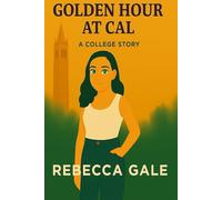 Golden Hour at Cal: Friendship, Ambition, and the Glow Within (The Golden Hour at Cal Series)