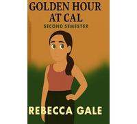 Golden Hour at Cal - Second Semester: When Growing Up Means Letting Go but Never Losing Your Sparkle (The Golden Hour at Cal Series)