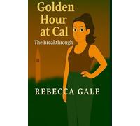 Golden Hour at Cal - The Breakthrough: When Life Gets Messy, the Light Within Shines Through (The Golden Hour at Cal Series)