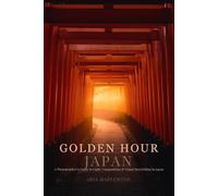 Golden Hour Japan: A Photographer’s Guide to Light, Composition & Visual Storytelling in Japan (Summer Souls of Japan)
