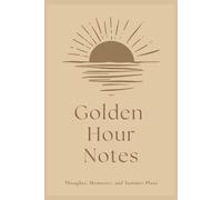 Golden Hour Notes: Thoughts, Memories, and Summer Plans