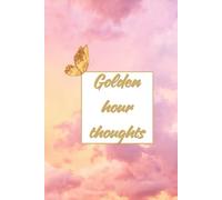 Golden hour thoughts: Daily Reflections for Mindful Living