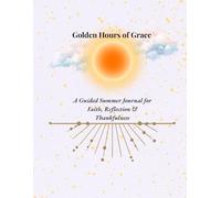 Golden Hours of Grace: A Guided Summer Journal for Faith, Reflection & Thankfulness