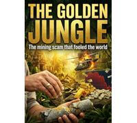 Golden Jungle: The mining scam that fooled the world
