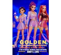 Golden: K-Pop Demon Hunters Inspiring Story Book: A Tale of Courage, Resilience, Music and Destiny