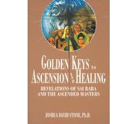Golden Keys to Ascension and Healing: Revelations of Sai Baba and the Ascended Masters: 08 (Easy-To-Read Encyclopedia of the Spiritual Path)