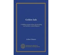Golden lads: a thrilling account of how the invading war machine crushed Belgium