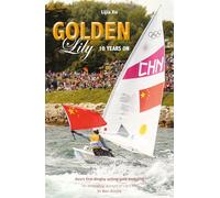 Golden Lily - Ten Years On: Asia’S First Dinghy Sailing Gold Medallist (Making Waves)