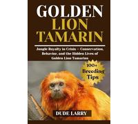GOLDEN LION TAMARIN: Jungle Royalty in Crisis - Conservation, Behavior, and the Hidden Lives of Golden Lion Tamarins