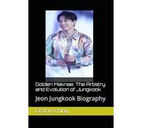Golden Maknae: The Artistry and Evolution of Jungkook: Jungkook Biography