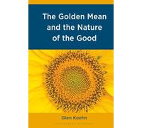Golden Mean and the Nature of the Good, The