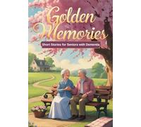 Golden Memories: Short Stories for Seniors with Dementia