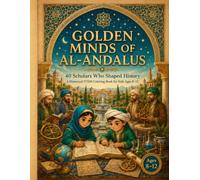 GOLDEN MINDS OF AL-ANDALUS 40 Scholars Who Shaped History: A Historical STEM Coloring Book for Kids Ages 8-12 Inventions • Maps • Medicine • Stars • Gardens • Big Ideas