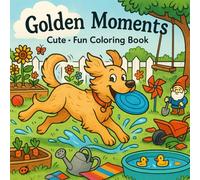 Golden Moment: Cute - Fun Coloring Book, Heartwarming and Relaxing Scenes of Dog's Life, for Kids, Teens, Adults
