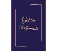 Golden Moments: A Personal Journal for Reflection, Growth and Everyday Life | 6x9 Inches | 110 Lined Pages